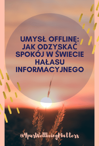 „Umysł offline” — Jak odzyskać spokój w świecie hałasu informacyjnego